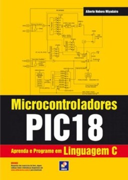 Microcontroladores PIC18: aprenda e programe em linguagem C