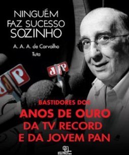 Ninguem Faz Sucesso Sozinho - Bastidores De Ouro Da Tv Record E Da Jovem Pan