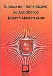 Estudos em Homenagem ao Acadêmico Ministro Moreira Alves