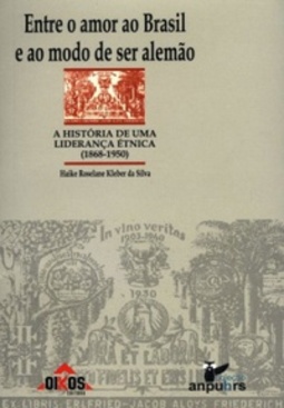 Entre o amor ao Brasil e ao modo de ser alemão: a história de uma liderança étnica (1868-1950) (Coleção ANPUH/RS)
