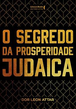 O segredo da prosperidade judaica (Coleção Rabino Dor Leon Attar Livro 1)