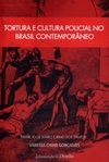 Tortura e Cultura Policial no Brasil Contemporâneo