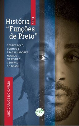 História das “funções de preto”: segregação, sonhos e trabalhadores negros na região central do Brasil