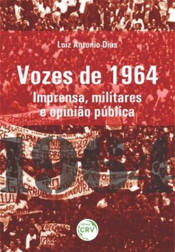 Vozes de 1964: imprensa, militares e opinião pública