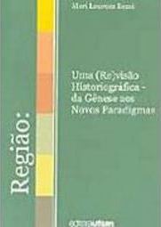 Região: uma (Re)visão Historiográfica - da Gênese aos Novos Paradigmas