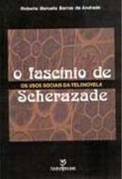 O Fascínio de Scherazade: os Usos Sociais da Telenovela