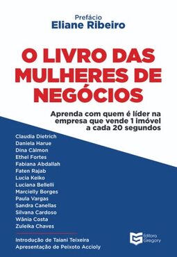 O Livro das Mulheres de Negócios: Aprenda com Quem é Líder na Empresa que Vende um Imóvel a Cada 20 Segundos (Volume 1)