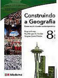 Construindo a Geografia: Cenários do Mundo... - 8 série - 1 grau