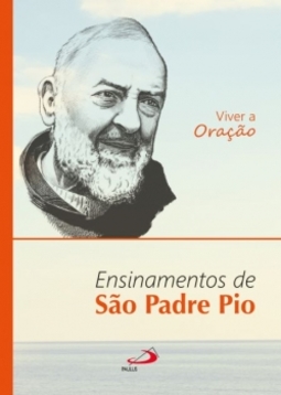 Viver a oração: ensinamentos de São Padre Pio