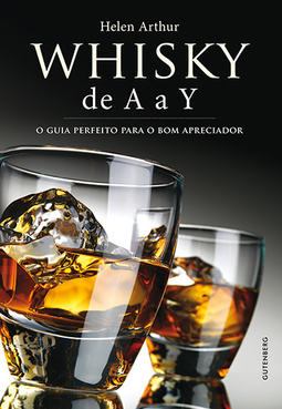 Whisky de A a Y: O guia perfeito para o bom apreciador