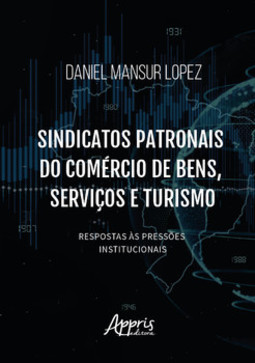 Sindicatos patronais do comércio de bens, serviços e turismo: respostas às pressões institucionais