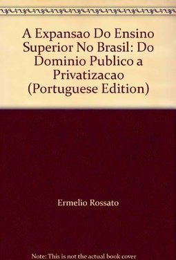 A expansão do ensino superior no Brasil: do domínio público à privatização