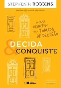 Decida e conquiste: o guia definitivo para tomada de decisão