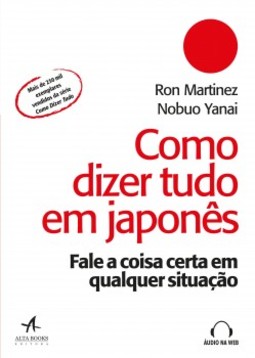 Como dizer tudo em japonês: fale a coisa certa em qualquer situação