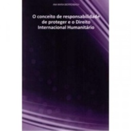 O Conceito de responsabilidade de proteger e o Direito Internacional Humanitário