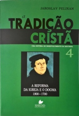 A Tradição Cristã (Uma História do Desenvolvimento da Doutrina #4)