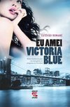 Eu Amei Victoria Blue - Minha História De Amor Com Uma Garota De Programa
