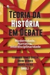 Teoria da história em debate: modernidade, narrativa, interdisciplinaridade