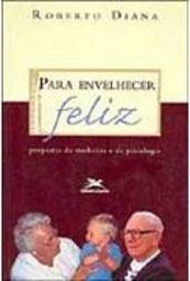 Para Envelhecer Feliz: Propostas da Medicina e da Psicologia