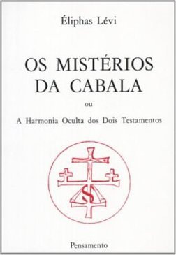 Mistérios da Cabala ou a Harmonia Oculta dos Dois Testamentos