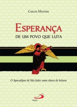 Esperança de um povo que luta: o apocalipse de São João: uma chave de leitura