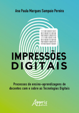 Impressões digitais: o processo de ensino-aprendizagem de docentes com e sobre as tecnologias digitais