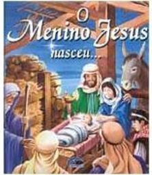 O Menino Jesus Nasceu...