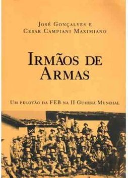 Irmãos de Armas: um Pelotão da FEB na II Guerra Mundial