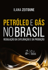 Petróleo e gás no Brasil: Regulação da exploração e da produção