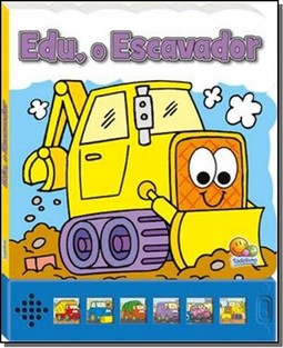 Pequenas Maquinas - Um Livro Com Som: Edu, O Escavador