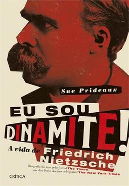 EU SOU DINAMITE!: A VIDA DE FRIEDRICH NIETZSCHE