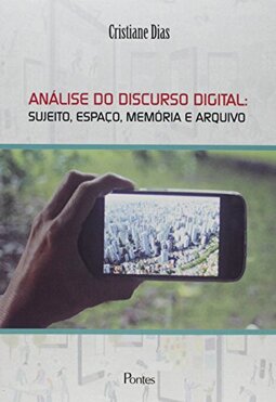 Análise do Discurso Digital. Sujeito, Espaço, Memoria e Arquivo