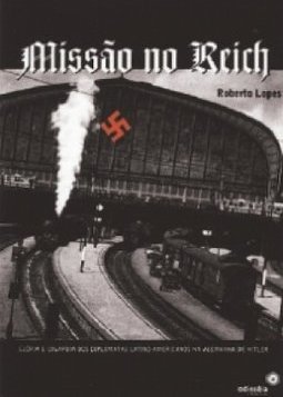MISSAO NO REICH - GLORIA E COVARDIA DOS DIPLOMATAS