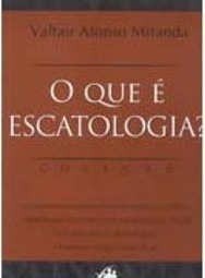 O Que é Escatologia?