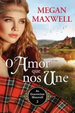 O Amor Que Nos Une (As Guerreiras Maxwell #2)