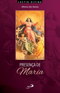 Presença de Maria: Lectio Divina sobre a mãe de Jesus