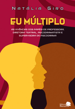 Eu múltiplo: as vivências dos papéis de professora, diretora teatral, psicodramatista e supervisora de psicodrama.