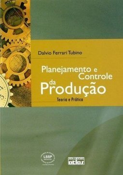 Planejamento e Controle da Produção: Teoria e Prática