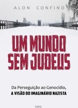 Um mundo sem judeus: da perseguição ao genocídio, a visão do imaginário nazista