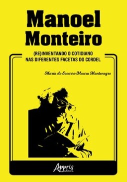 Manoel monteiro: (re)inventando o cotidiano nas diferentes facetas do cordel