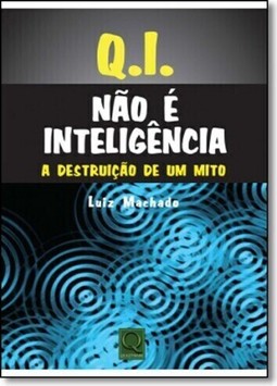 Q.I. Nao E Inteligencia A Destruicao De Um Mito