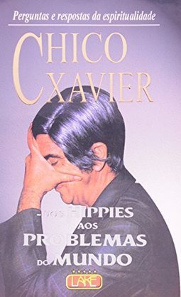 Chico Xavier: dos Hippies aos Problemas do Mundo