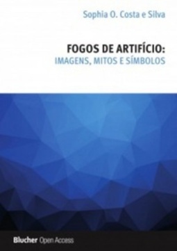 Fogos de artifício: Imagens, Mitos e Símbolos (Blucher Open Access)
