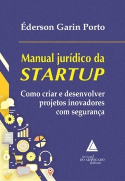Manual jurídico da startup: como criar e desenvolver projetos inovadores com segurança
