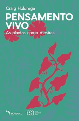 Pensamento vivo: As plantas como mestras