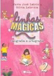 Linhas Mágicas: Caligrafia e Ortografia - 2 série - 1 grau