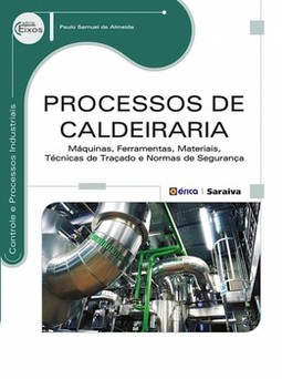Processos de caldeiraria: máquinas, ferramentas, materiais, técnicas de traçado e normas de segurança
