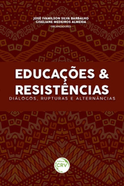 Educações & resistências: diálogos, rupturas e alternâncias