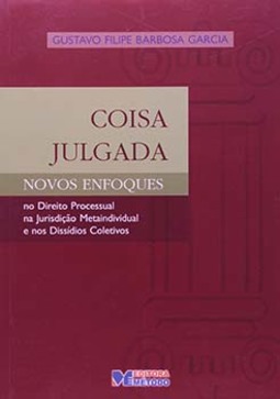 Coisa julgada: Novos enfoques no direito processual, na jurisdição metaindividual e nos dissídios coletivos
