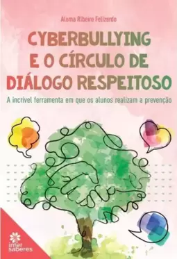 Cyberbullying e o Círculo de Diálogo Respeitoso: a Incrível Ferramentaem Que os Alunos Realizam a Prevenção